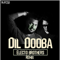 Dil Dooba - (Electo Brothers Remix) by ELECTO BROTHERS