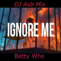 Betty Who - Ignore Me ( DJ Asb Mix Mashup ) by DJ Asb