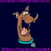 DJ Kass - Scooby Doo Pa Pa (Alan Morales Remix) by Tona Balvin