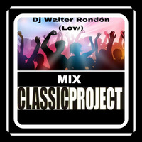 MIX CLASSIC PROJECT ''THE EVOLUTION OF THE DJ'' (DJ WALTER RONDÓN) LOW 2019 by Walter Rondón