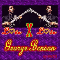 George Benson  LOVE X LOVE by sylvette323
