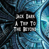 Jack Dark - A trip to the beyond by JACK DARK