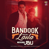 Bandook Meri Laila - J&amp;U (Remix) by J&U