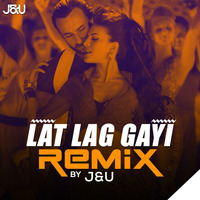 Latt Lag Gayi - J&amp;U (Remix) by J&U