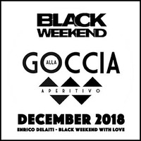 Hey, Big Man Restless! Spin That S**t @ Alla Goccia_Black Weekend With Love  [December 2018] by Enrico Delaiti aka The Big Man Restless