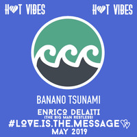 Hey, Big Man Restless! Spin That S**t - Love Is The Message [Banano Tsunami - Hot Vibes - May 2019] by Enrico Delaiti aka The Big Man Restless