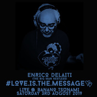 Hey, Big Man Restless! Spin That S**t_Love Is The Message [Live @ Banano Tsunami - Sat, 3rd August 2019] by Enrico Delaiti aka The Big Man Restless