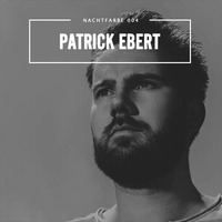 NACHTCAST #004 ■ PATRICK EBERT by NACHTFARBE