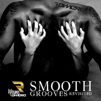 SMOOTH GROOVES REVISITED - by Wayne Romero by DJ Wayne Romero