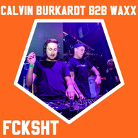 CALVIN BURKARDT b2b WAXX @ FCKSHT 2ND ANNIVERSARY by CALVIN BURKARDT