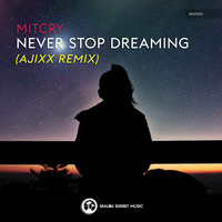 Mitcry - Never Stop Dreaming (Ajixx Remix) [Malibu Sunset Progressive] by Malibu Sunset Music