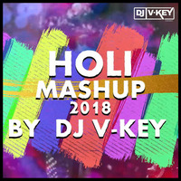 HOLI MASHUP 2018 - DJ VKEY MUMBAI by DJ Vkey Mumbai