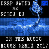 Deep Swing   In The Music Robij Dj Remix 2017 by Masuli Robij Roberto