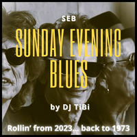 Sunday Evening Blues by Dj TiBi #20 - Rollin' from 2023...back to 1973 by Dj TiBi