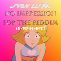 Svan Luxe - No Impression For The Riddim (Remastered) by Svan Luxe