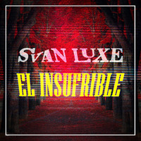 Svan Luxe - El Insufrible by Svan Luxe