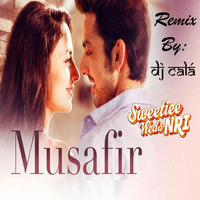 Musafir | Arijit Singh &amp; Atif Aslam | DJ Calá Remix by DJ Calá