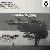 Rural Shadows Guest Mix #1 by Jef Black by Rural Shadows