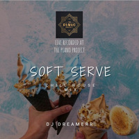 Soft Serve (Chill House Mix) By DJ DREAMERR by DJ DREAMERR!