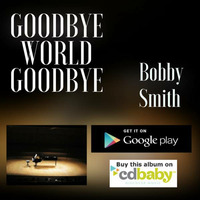 Goodbye World Goodbye Clip by Bobby Smith Band