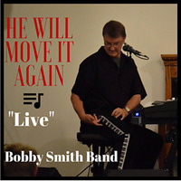 bobby Smith Band 'Live' He"ll Move It Again by Bobby Smith Band