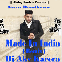 Made In India Ft.Guru Randhawa ( Club Mix ) Dj Aky Karera by Dj Akshay Karera