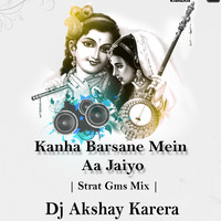 Kanha Barsane Mein Aa Jaiyo ( Strat Gms Mix ) Dj Akshay Karera by Dj Akshay Karera