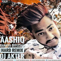 Aashiq Banaya Offlcial Hard Remix DJ AkTer by DJ Akter Bangladesh 