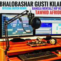 BHALOBASHAR GUSTI_KILAI TAWHID AFRIDI BANGLA MENTALZ HIP HOP OFFlCIAL DUTCH REMIX DJ AKTER by DJ Akter Bangladesh 