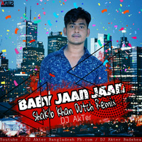 Baby Jaan Jaan Shakib khan Dutch Remix DJ AkTer by DJ Akter Bangladesh 