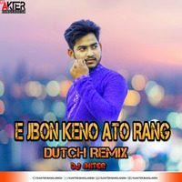 E Jibon Keno Ato Rang Dutch Remix DJ AkTer by DJ Akter Bangladesh 