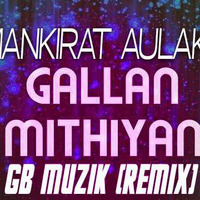 GALLAN MITHIYAN |REMIX| GB MUZIK by Gagan Baath