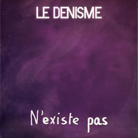 N'existe pas by Le Denisme