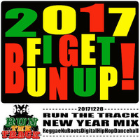 Podcast - émission du 28 Décembre 2017 : 2017 FI GET BUN UP! (Best Of Mix) by RUN THE TRACK RADIO SHOW