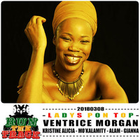 20180308 : LADYS PON TOP : Ventrice Morgan (Queen Ifrica), Kristine Alicia, Mo'Kalamity, Gianna, Alam by RUN THE TRACK RADIO SHOW