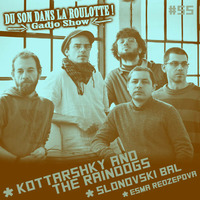 Podcast #056 : KOTTARASHKY &amp; THE RAINDOGS, SLONOVSKI BAL, ESMA REDZEPOVA by DU SON DANS LA ROULOTTE ! (Gadjo Show)