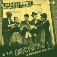 Podcast #058 : THE UNDERSCORE ORKESTRA (1/2), BRANKA SLOVRLIC by DU SON DANS LA ROULOTTE ! (Gadjo Show)