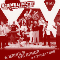 Podcast #060 : MAHALA RAI BANDA, GYPSETTERS by DU SON DANS LA ROULOTTE ! (Gadjo Show)