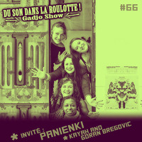 Podcast #066 : PANIENKI (invité), KAYAH &amp; GORAN BREGOVIC by DU SON DANS LA ROULOTTE ! (Gadjo Show)