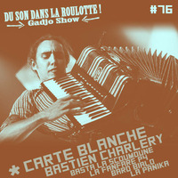  Podcast #076 : CARTE BLANCHE - Bastien Charlery (La Panika, Baro Bialo, La Fanfare P4, Basta La Scoumoune) by DU SON DANS LA ROULOTTE ! (Gadjo Show)