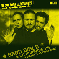  Podcast #080 : BARO BIALO, LA FANFARE P4, PICHETTE KLEZMER BAND by DU SON DANS LA ROULOTTE ! (Gadjo Show)