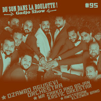 Podcast #095 : DZAMBO AGUSEVI ORCHESTRA, Mr ZARKO Feat. BOJAN KRSTIC ORKESTAR, AMSTERDAM KLEZMER BAND by DU SON DANS LA ROULOTTE ! (Gadjo Show)