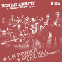 Podcast #105 : LA PANIKA, GYPSY HILL, RADA VOLSHANINOVA by DU SON DANS LA ROULOTTE ! (Gadjo Show)