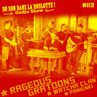 Podcast #113 : RAGEOUS GRATOONS, WATCHA CLAN, PANIENKI by DU SON DANS LA ROULOTTE ! (Gadjo Show)