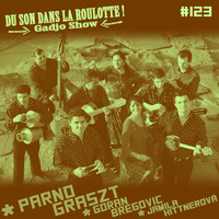 Podcast #123 : PARNO GRASZT, GORAN BREGOVIC, JARMILA HITTNEROVA by DU SON DANS LA ROULOTTE ! (Gadjo Show)