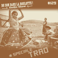 Podcast #129 : Spéciale Trad by DU SON DANS LA ROULOTTE ! (Gadjo Show)