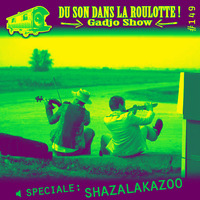 Podcast #149 : ZAJKOPOPS + Spéciale SHAZALAKAZOO by DU SON DANS LA ROULOTTE ! (Gadjo Show)