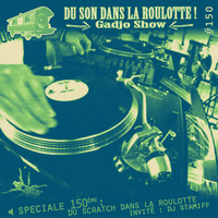 Podcast #150 : Du Scratch Dans La Roulotte ! Invité : DJ STAMIFF by DU SON DANS LA ROULOTTE ! (Gadjo Show)