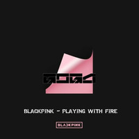 BLACKPINK -  PLAYING WITH FIRE (Remix) by 【﻿ＧＯＧＡ】