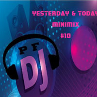 YESTERDAY &amp; TODAY BY P.F. DJ - MINIMIX N°10 by P.F. Dj